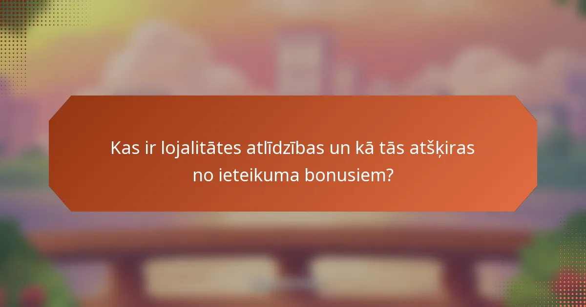 Kas ir lojalitātes atlīdzības un kā tās atšķiras no ieteikuma bonusiem?